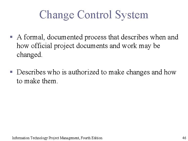 Change Control System § A formal, documented process that describes when and how official