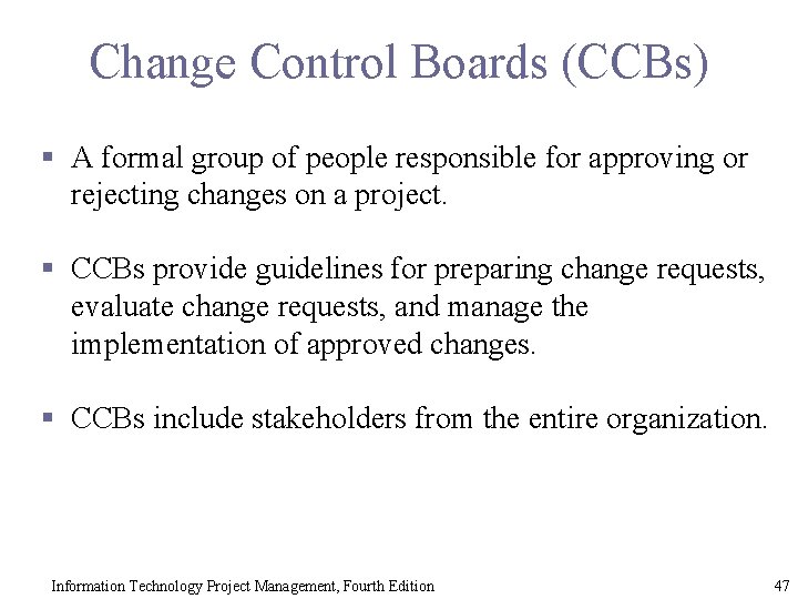 Change Control Boards (CCBs) § A formal group of people responsible for approving or