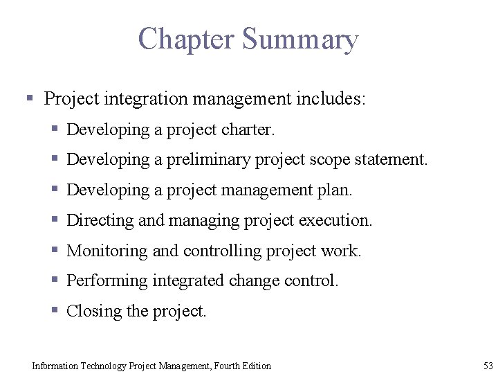 Chapter Summary § Project integration management includes: § Developing a project charter. § Developing