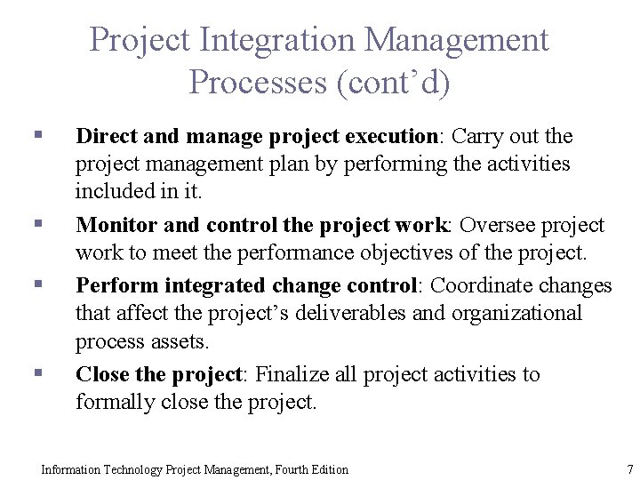 Project Integration Management Processes (cont’d) § § Direct and manage project execution: Carry out