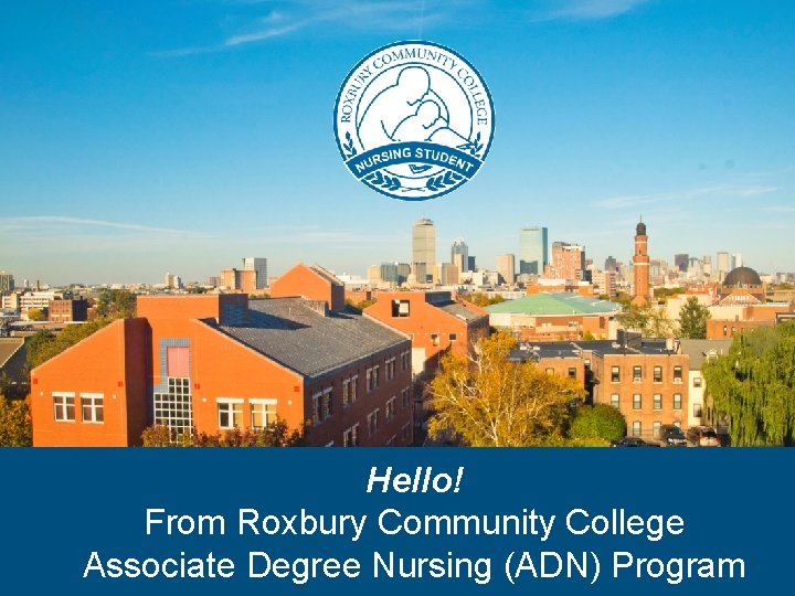 Hello! From Roxbury Community College Associate Degree Nursing (ADN) Program 