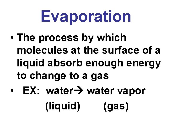 Evaporation • The process by which molecules at the surface of a liquid absorb