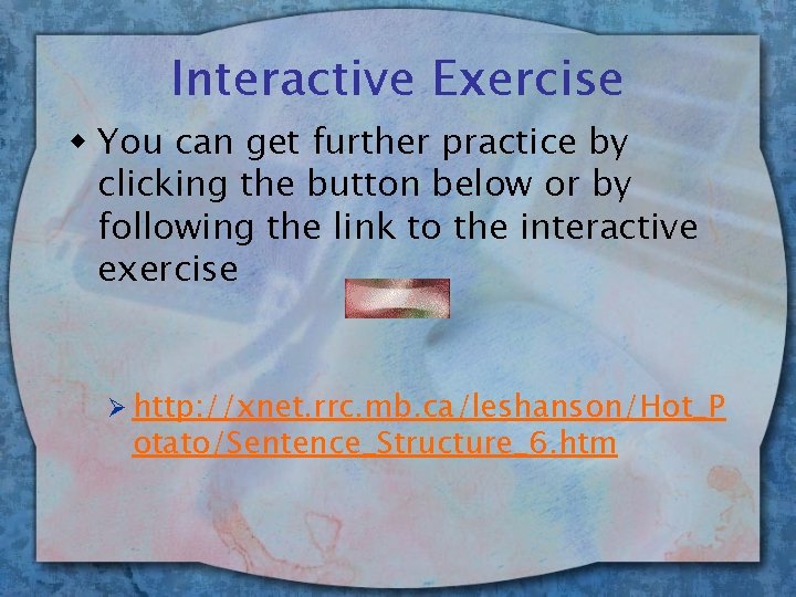 Interactive Exercise w You can get further practice by clicking the button below or