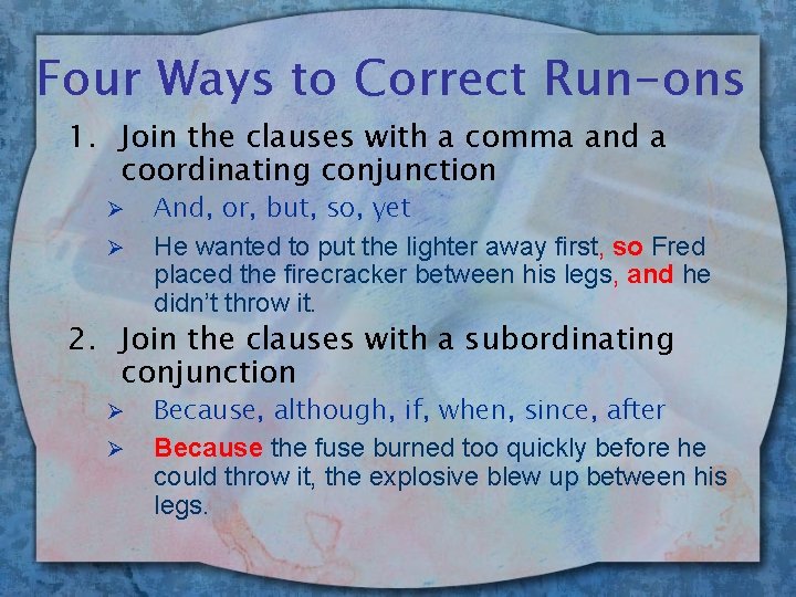 Four Ways to Correct Run-ons 1. Join the clauses with a comma and a