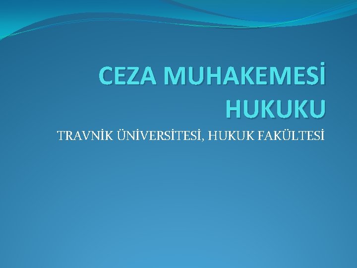 CEZA MUHAKEMESİ HUKUKU TRAVNİK ÜNİVERSİTESİ, HUKUK FAKÜLTESİ 