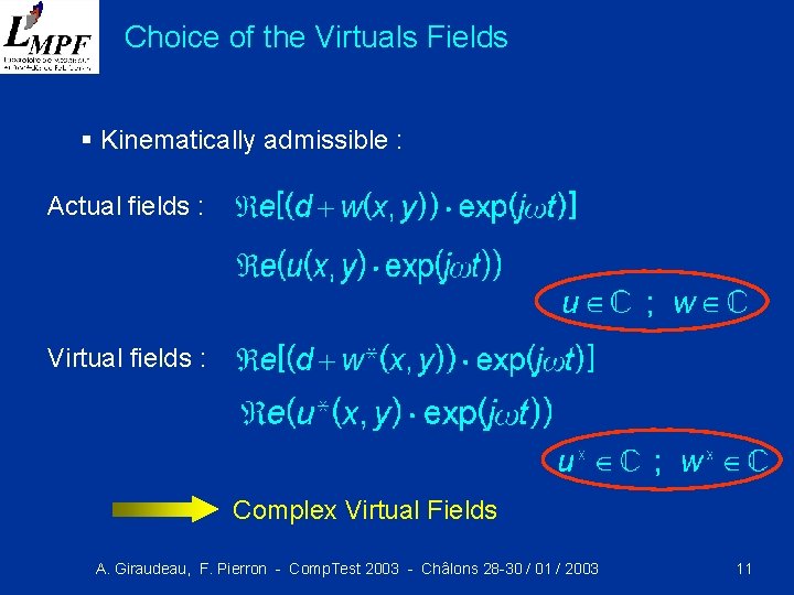Choice of the Virtuals Fields § Kinematically admissible : Actual fields : Virtual fields