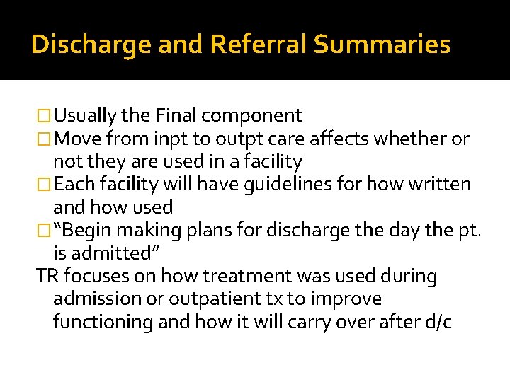 Discharge and Referral Summaries �Usually the Final component �Move from inpt to outpt care