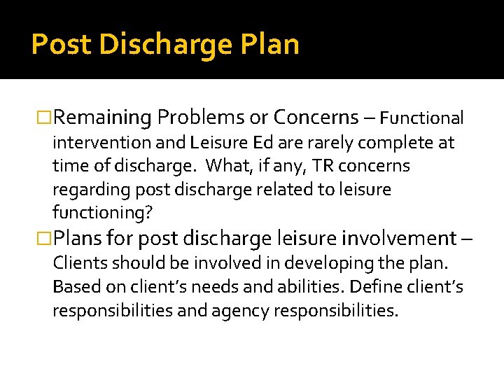 Post Discharge Plan �Remaining Problems or Concerns – Functional intervention and Leisure Ed are