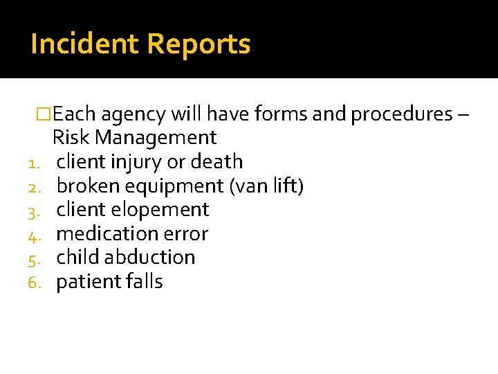 Incident Reports �Each agency will have forms and procedures – 1. 2. 3. 4.