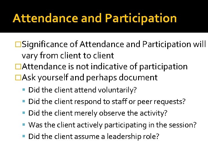 Attendance and Participation �Significance of Attendance and Participation will vary from client to client