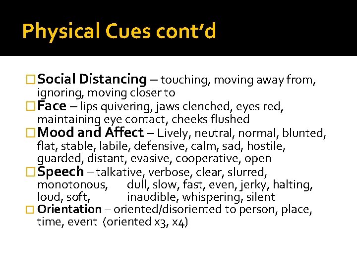 Physical Cues cont’d �Social Distancing – touching, moving away from, ignoring, moving closer to