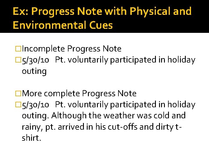 Ex: Progress Note with Physical and Environmental Cues �Incomplete Progress Note � 5/30/10 Pt.