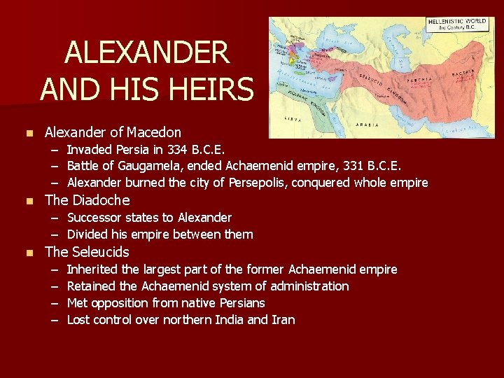 ALEXANDER AND HIS HEIRS n Alexander of Macedon – – – n Invaded Persia