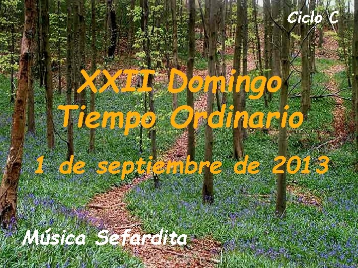 Ciclo C XXII Domingo Tiempo Ordinario 1 de septiembre de 2013 Música Sefardita 