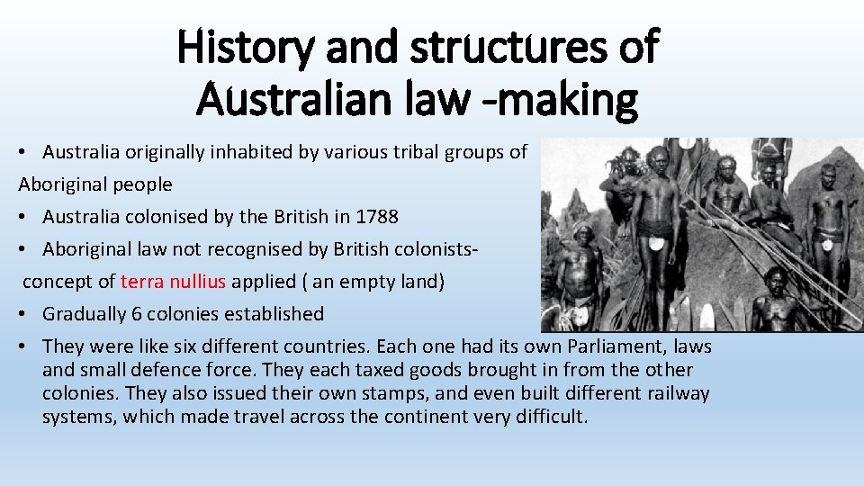 History and structures of Australian law -making • Australia originally inhabited by various tribal