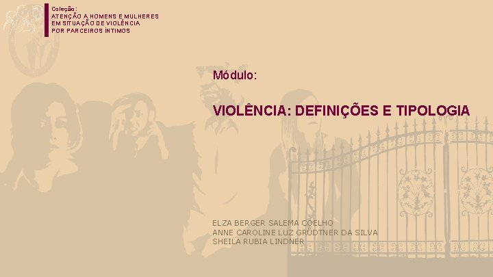 Coleção: ATENÇÃO A HOMENS E MULHERES EM SITUAÇÃO DE VIOLÊNCIA POR PARCEIROS ÍNTIMOS Módulo: