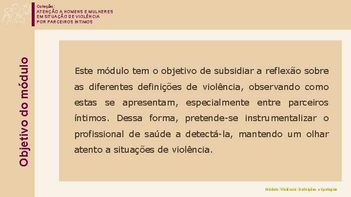 Objetivo do módulo Coleção: ATENÇÃO A HOMENS E MULHERES EM SITUAÇÃO DE VIOLÊNCIA POR