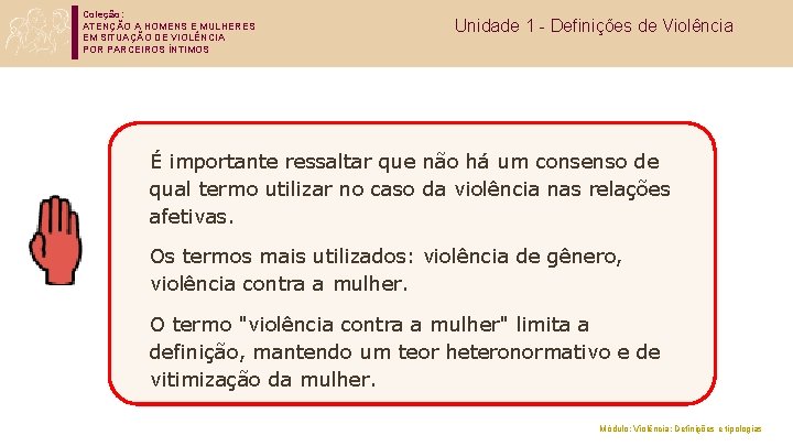 Coleção: ATENÇÃO A HOMENS E MULHERES EM SITUAÇÃO DE VIOLÊNCIA POR PARCEIROS ÍNTIMOS Unidade