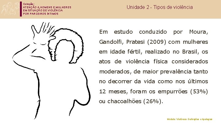 Coleção: ATENÇÃO A HOMENS E MULHERES EM SITUAÇÃO DE VIOLÊNCIA POR PARCEIROS ÍNTIMOS Unidade