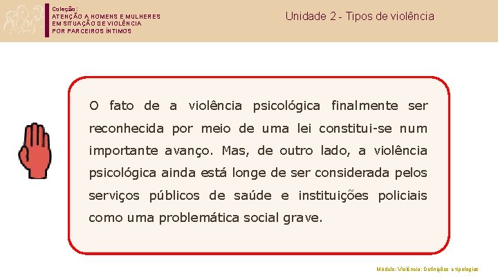 Coleção: ATENÇÃO A HOMENS E MULHERES EM SITUAÇÃO DE VIOLÊNCIA POR PARCEIROS ÍNTIMOS Unidade