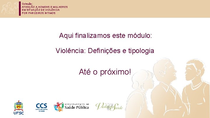 Coleção: ATENÇÃO A HOMENS E MULHERES EM SITUAÇÃO DE VIOLÊNCIA POR PARCEIROS ÍNTIMOS Aqui