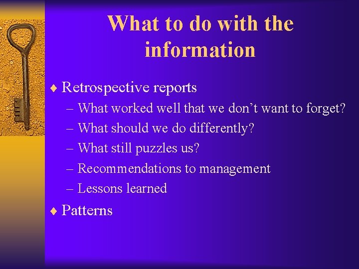 What to do with the information ¨ Retrospective reports – What worked well that