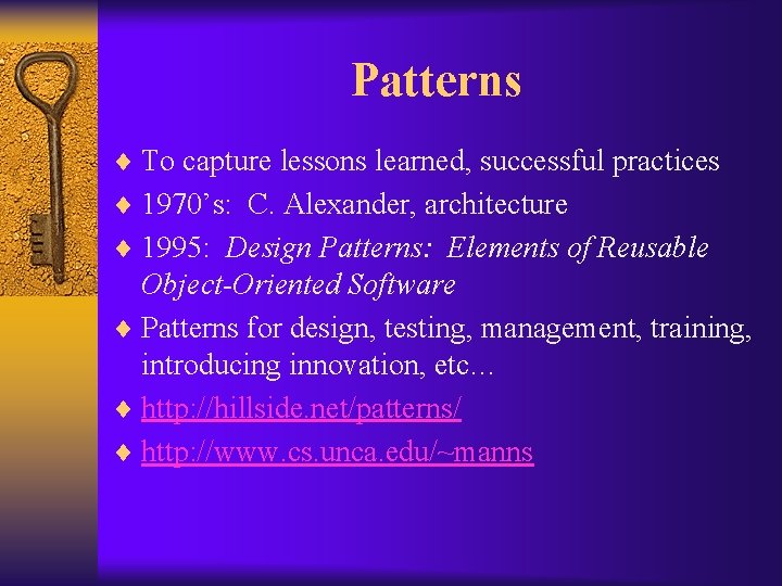 Patterns ¨ To capture lessons learned, successful practices ¨ 1970’s: C. Alexander, architecture ¨