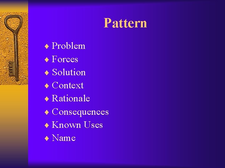 Pattern ¨ Problem ¨ Forces ¨ Solution ¨ Context ¨ Rationale ¨ Consequences ¨