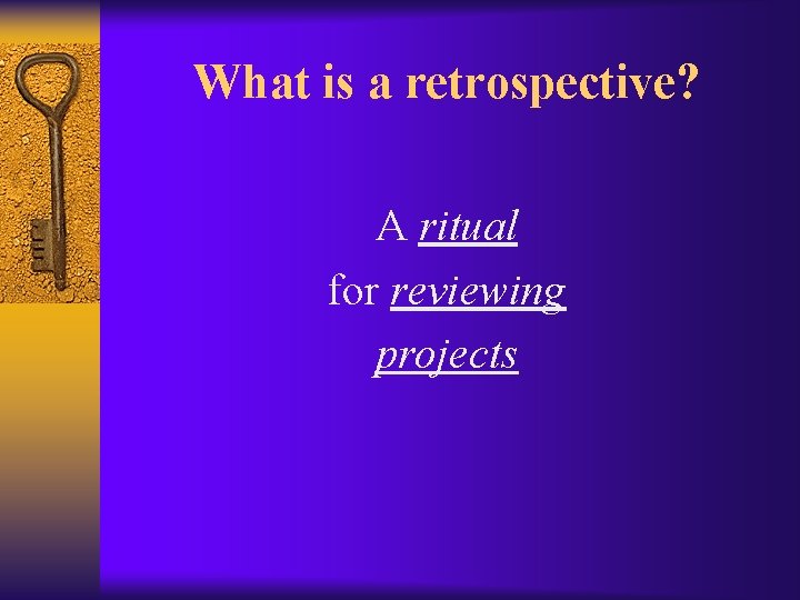 What is a retrospective? A ritual for reviewing projects 