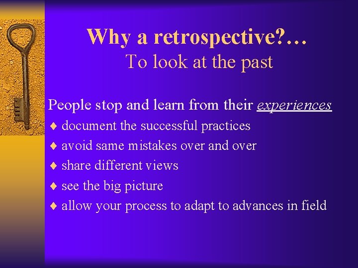 Why a retrospective? … To look at the past People stop and learn from