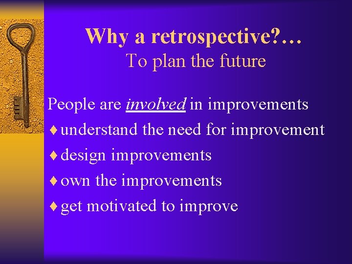 Why a retrospective? … To plan the future People are involved in improvements ¨