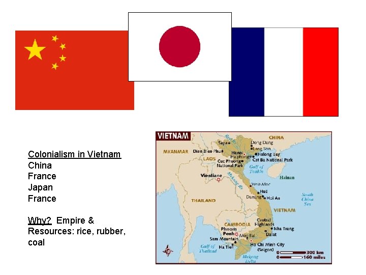 Colonialism in Vietnam China France Japan France Why? Empire & Resources: rice, rubber, coal