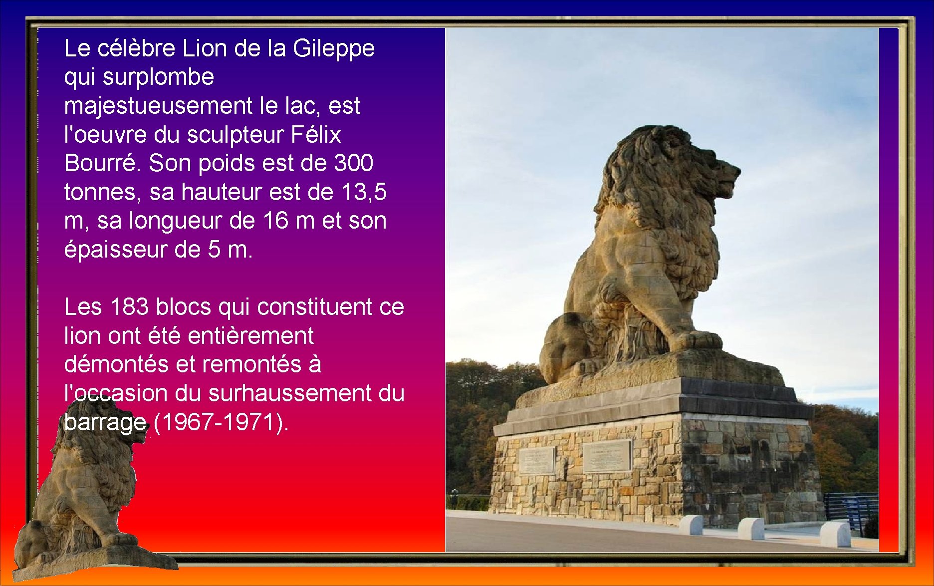 Le célèbre Lion de la Gileppe qui surplombe majestueusement le lac, est l'oeuvre du