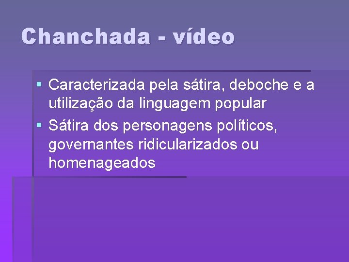 Chanchada - vídeo § Caracterizada pela sátira, deboche e a utilização da linguagem popular