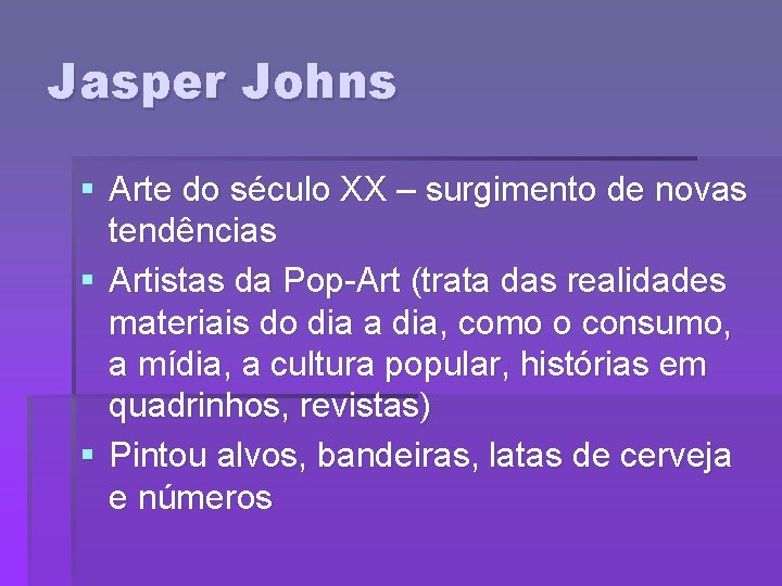 Jasper Johns § Arte do século XX – surgimento de novas tendências § Artistas