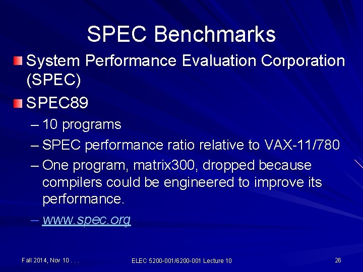 SPEC Benchmarks System Performance Evaluation Corporation (SPEC) SPEC 89 – 10 programs – SPEC