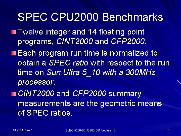 SPEC CPU 2000 Benchmarks Twelve integer and 14 floating point programs, CINT 2000 and