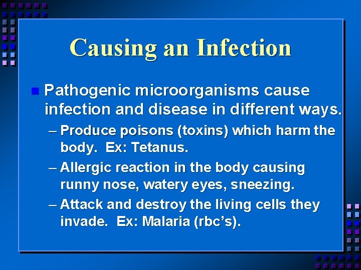 Causing an Infection n Pathogenic microorganisms cause infection and disease in different ways. –