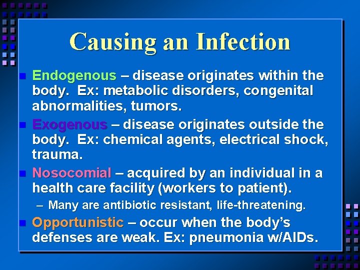 Causing an Infection n Endogenous – disease originates within the body. Ex: metabolic disorders,
