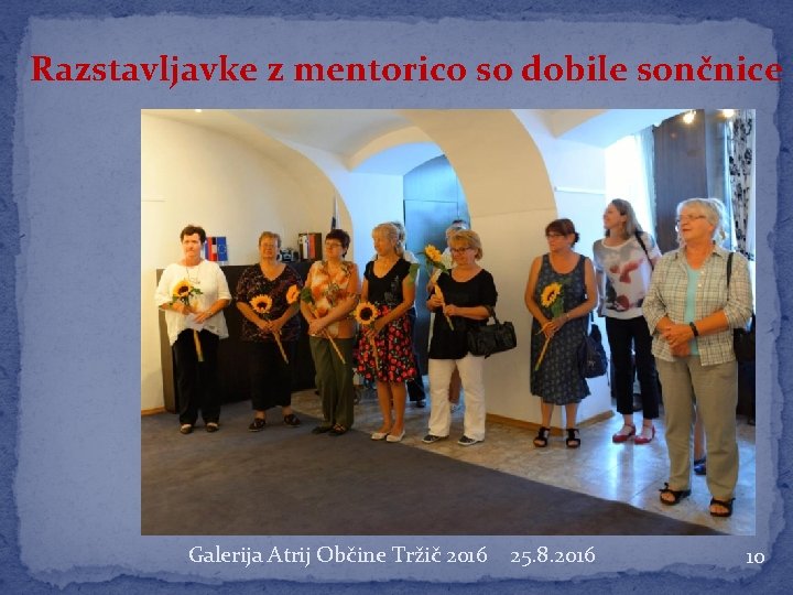 Razstavljavke z mentorico so dobile sončnice Galerija Atrij Občine Tržič 2016 25. 8. 2016