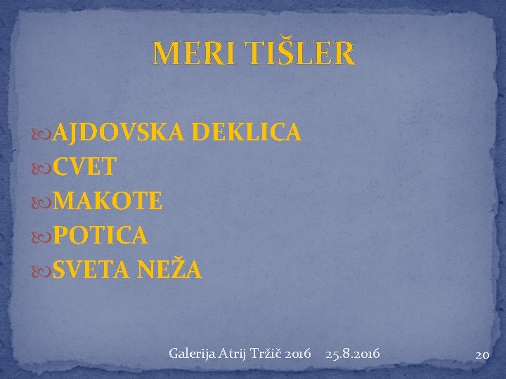 MERI TIŠLER AJDOVSKA DEKLICA CVET MAKOTE POTICA SVETA NEŽA Galerija Atrij Tržič 2016 25.