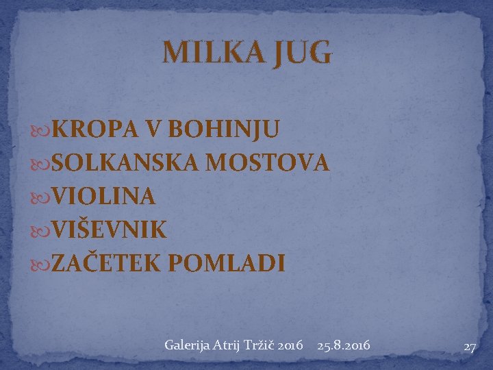 MILKA JUG KROPA V BOHINJU SOLKANSKA MOSTOVA VIOLINA VIŠEVNIK ZAČETEK POMLADI Galerija Atrij Tržič