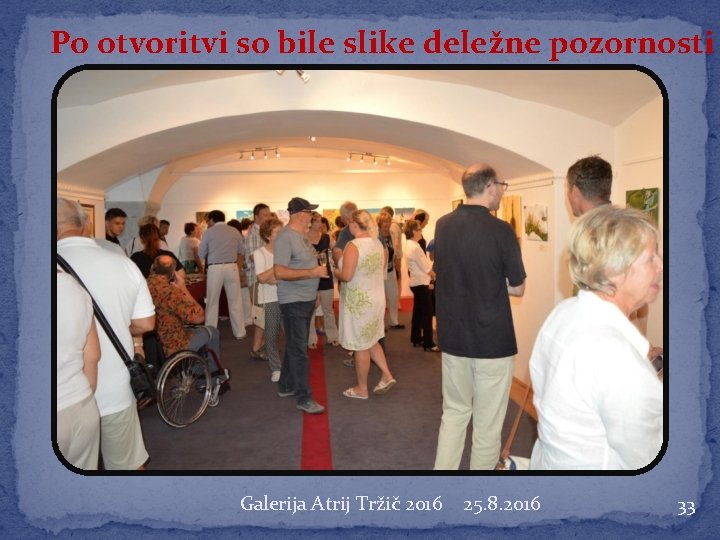 Po otvoritvi so bile slike deležne pozornosti Galerija Atrij Tržič 2016 25. 8. 2016