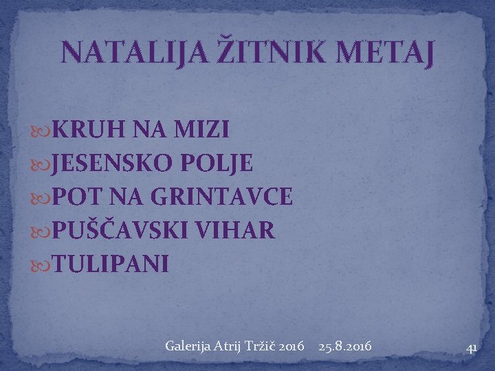 NATALIJA ŽITNIK METAJ KRUH NA MIZI JESENSKO POLJE POT NA GRINTAVCE PUŠČAVSKI VIHAR TULIPANI