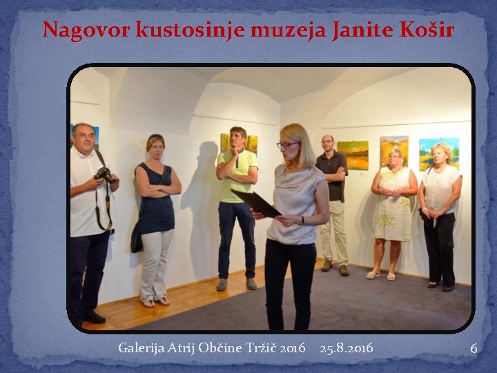 Nagovor kustosinje muzeja Janite Košir Galerija Atrij Občine Tržič 2016 25. 8. 2016 6