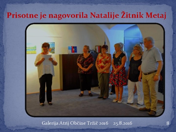 Prisotne je nagovorila Natalije Žitnik Metaj Galerija Atrij Občine Tržič 2016 25. 8. 2016