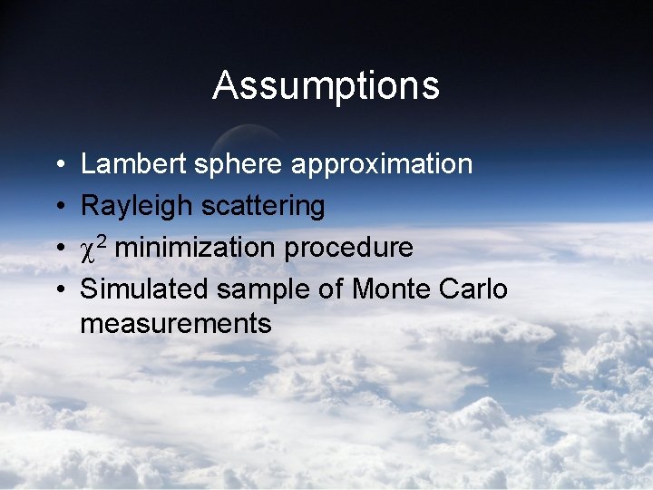 Assumptions • • Lambert sphere approximation Rayleigh scattering 2 minimization procedure Simulated sample of