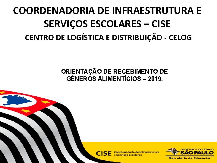 COORDENADORIA DE INFRAESTRUTURA E SERVIÇOS ESCOLARES – CISE CENTRO DE LOGÍSTICA E DISTRIBUIÇÃO -