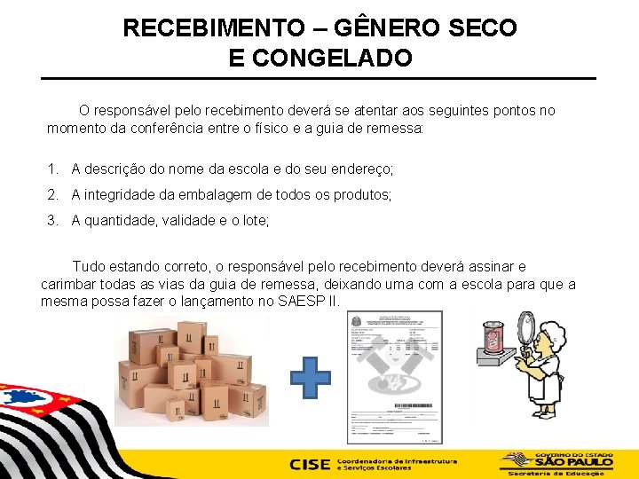 RECEBIMENTO – GÊNERO SECO E CONGELADO O responsável pelo recebimento deverá se atentar aos