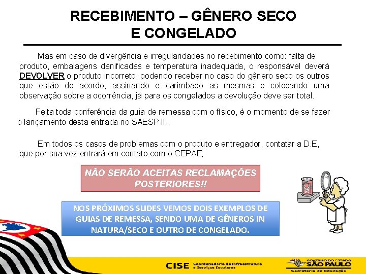 RECEBIMENTO – GÊNERO SECO E CONGELADO Mas em caso de divergência e irregularidades no
